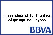 <i>banco Bbva Chiquinquira Chiquinquira Boyaca</i>