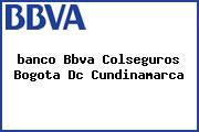 <i>banco Bbva Colseguros Bogota Dc Cundinamarca</i>