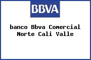 <i>banco Bbva Comercial Norte Cali Valle</i>