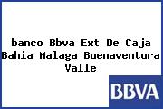 <i>banco Bbva Ext De Caja Bahia Malaga Buenaventura Valle</i>