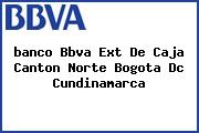 <i>banco Bbva Ext De Caja Canton Norte Bogota Dc Cundinamarca</i>
