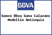 Ver banco bbva gana calazans medellin antioquia <i>banco Bbva Gana Calazans Medellin Antioquia</i>