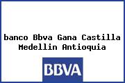 <i>banco Bbva Gana Castilla Medellin Antioquia</i>