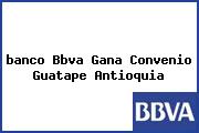 Ver banco bbva gana convenio guatape antioquia <i>banco Bbva Gana Convenio Guatape Antioquia</i>