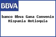 <i>banco Bbva Gana Convenio Hispania Antioquia</i>