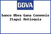 <i>banco Bbva Gana Convenio Itagui Antioquia</i>