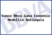 <i>banco Bbva Gana Convenio Medellin Antioquia</i>