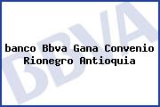 <i>banco Bbva Gana Convenio Rionegro Antioquia</i>