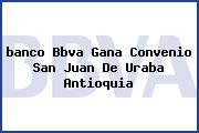 <i>banco Bbva Gana Convenio San Juan De Uraba Antioquia</i>