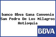 <i>banco Bbva Gana Convenio San Pedro De Los Milagros Antioquia</i>