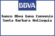 <i>banco Bbva Gana Convenio Santa Barbara Antioquia</i>