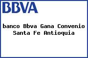 <i>banco Bbva Gana Convenio Santa Fe Antioquia</i>