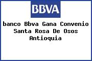 <i>banco Bbva Gana Convenio Santa Rosa De Osos Antioquia</i>