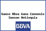 <i>banco Bbva Gana Convenio Sonson Antioquia</i>