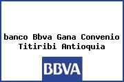 <i>banco Bbva Gana Convenio Titiribi Antioquia</i>