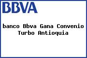 <i>banco Bbva Gana Convenio Turbo Antioquia</i>