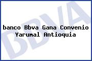 <i>banco Bbva Gana Convenio Yarumal Antioquia</i>