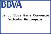 <i>banco Bbva Gana Convenio Yolombo Antioquia</i>