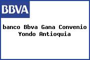 <i>banco Bbva Gana Convenio Yondo Antioquia</i>
