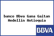 <i>banco Bbva Gana Gaitan Medellin Antioquia</i>