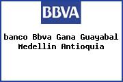 Ver banco bbva gana guayabal medellin antioquia <i>banco Bbva Gana Guayabal Medellin Antioquia</i>