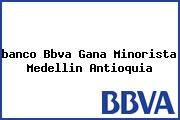 <i>banco Bbva Gana Minorista Medellin Antioquia</i>
