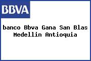 <i>banco Bbva Gana San Blas Medellin Antioquia</i>