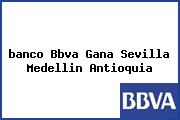 <i>banco Bbva Gana Sevilla Medellin Antioquia</i>