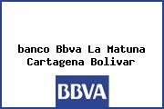 <i>banco Bbva La Matuna Cartagena Bolivar</i>