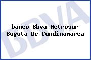 <i>banco Bbva Metrosur Bogota Dc Cundinamarca</i>