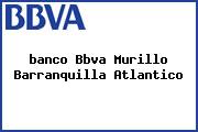 Ver banco bbva murillo barranquilla atlantico <i>banco Bbva Murillo Barranquilla Atlantico</i>