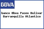 <i>banco Bbva Paseo Bolivar Barranquilla Atlantico</i>