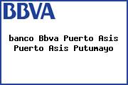 <i>banco Bbva Puerto Asis Puerto Asis Putumayo</i>