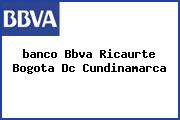 <i>banco Bbva Ricaurte Bogota Dc Cundinamarca</i>