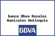 Ver banco bbva rosales manizales antioquia <i>banco Bbva Rosales Manizales Antioquia</i>
