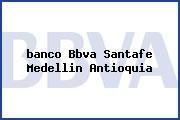 <i>banco Bbva Santafe Medellin Antioquia</i>