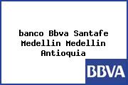 <i>banco Bbva Santafe Medellin Medellin Antioquia</i>