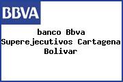 <i>banco Bbva Superejecutivos Cartagena Bolivar</i>