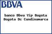 <i>banco Bbva Vip Bogota Bogota Dc Cundinamarca</i>