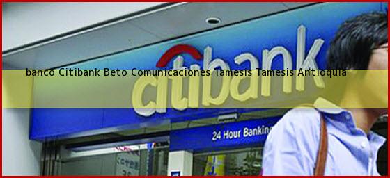 <b>banco Citibank Beto Comunicaciones Tamesis</b> Tamesis Antioquia