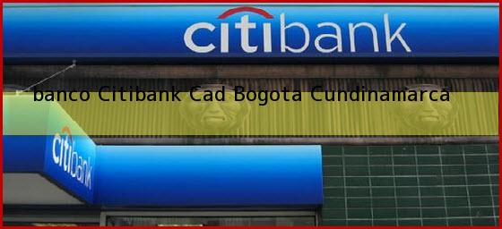 <b>banco Citibank Cad</b> Bogota Cundinamarca