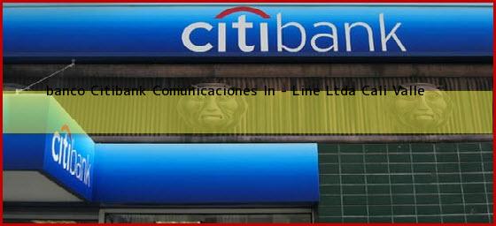<b>banco Citibank Comunicaciones In - Line Ltda</b> Cali Valle