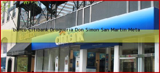 <b>banco Citibank Drogueria Don Simon</b> San Martin Meta