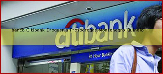 <b>banco Citibank Drogueria Prosodrogas</b> Montenegro Quindio