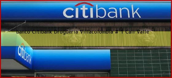 <b>banco Citibank Drogueria Villacolombia # 1</b> Cali Valle