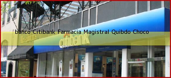 <b>banco Citibank Farmacia Magistral</b> Quibdo Choco