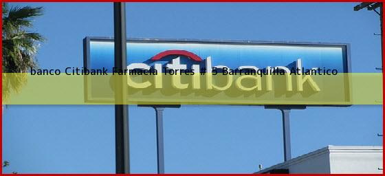 <b>banco Citibank Farmacia Torres # 5</b> Barranquilla Atlantico