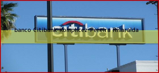 <b>banco Citibank Komplicez</b> Pereira Risaralda