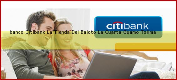 <b>banco Citibank La Tienda Del Baloto La Cuarta</b> Guamo Tolima