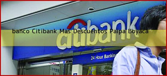 <b>banco Citibank Mas Descuentos</b> Paipa Boyaca